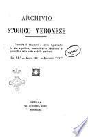 Archivio storico veronese Raccolta di documenti e notizie riguardanti la storia politica, amministrativa, letteraria e scientifica della città e della provincia