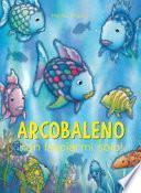 Arcobaleno non lasciarmi solo. Ediz. a colori