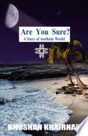 Are You Sure? A Story of Aesthetic World