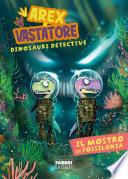 Arex e Vastatore, dinosauri detective. Il mostro di Fossilonia