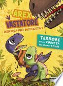 Arex e Vastatore, dinosauri detective. Terrore nella foresta dei Grandi Sauri