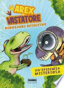 Arex e Vastatore, dinosauri detective. Un'epidemia misteriosa