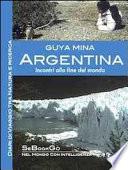 Argentina. Incontri alla fine del mondo. Diari di viaggio tra natura e ricerca