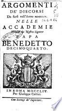 Argomenti de' discorsi da farsi nell'anno 1754. Nelle accademie istituite da nostro signore papa Benedetto Decimoquarto