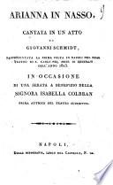 Arianna in Nasso, cantata in un atto di Giovanni Schmidt, rappresentata la prima volta in Napoli nel Real Teatro di S. Carlo nel mese di febbraio dell'anno 1815 in occasione di una serata a benefizio della signora Isabella Colbran [...]