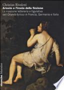 Ariosto e l'ironia della finzione. La ricezione letteraria e figurativa dell'«Orlando Furioso» in Francia, Germania e Italia