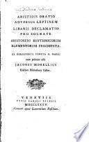 Aristidis Oratio adversus Leptinem, Libanii Delcamatio pro Socrate, Aristoxeni Rhythmicorum elementorum fragmenta