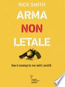 Arma non letale. Come la tecnologia ha reso inutili i proiettili