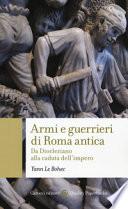 Armi e guerrieri di Roma antica. Da Diocleziano alla caduta dell'impero