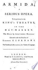 Armida; a serious opera. To be performed at the King's Theatre in the Hay-Market ... The translation by Bottarelli, jun., etc. Ital. & Eng
