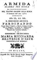 Armida. Dramma per musica da rappresentarsi nel Teatro grande alla Scala il carnovale dell'anno 1780. Dedicato alle LL.AA.RR. il serenissimo arciduca Ferdinando ... e la serenissima arciduchessa Maria Ricciarda d'Este ...