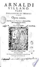 Arnaldi Villanouani ... Opera omnia. Cum Nicolai Taurelli medici & philosophi in quosdam libros annotationibus: indice item copiosissimo