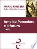 Arnaldo Pomodoro e il futuro. Scultori italiani del Novecento