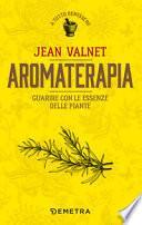 Aromaterapia. Guarire con le essenze delle piante