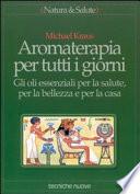 Aromaterapia per tutti i giorni