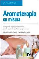 Aromaterapia su misura. Scegliere le proprie essenze con il metodo dell'enneagramma