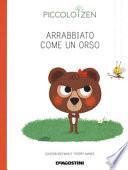 Arrabbiato come un orso. Piccolo zen. Ediz. a colori