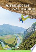 Arrampicare in Val D'Adige. 56 vie moderne (dal 3c all'8c)