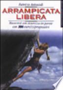 Arrampicata libera. Muoversi con sicurezza in parete. Con 100 esercizi progressivi