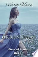 Arrendermi a te (Pierced Hearts, #1)