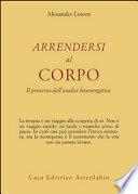 Arrendersi al corpo. Il processo dell'analisi bioenergetica