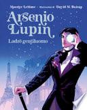Arsenio Lupin. Ladro gentiluomo. Ediz. illustrata