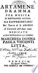 Artamene dramma per musica di Bartolomeo Vitturi da rappresentarsi nel teatro di S. Angelo il carnovale dell'anno 1740. Dedicato a ... la ... marchesa ... Paola Visconti Litta