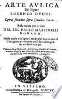 Arte aulica del signor Lorenzo Ducci. Opera fondata sopra Cornelio Tacito. Ristampata per ordine del sig. Paolo Martinelli Romano. Nella quale s'insegna il modo che deue tenere il cortigiano ..