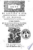 Arte di seruire a Dio, composta per F. Alonso de Madrid, ... in lingua spagnuola, et di quella nella nostra italiana, per opera, & diligenza del reuer. M. Tullio Crispoldo da Riete, nuouamente tradotta