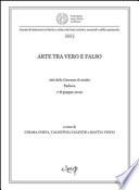 Arte tra vero e falso. Atti delle Giornate di studio (Padova, 7-8 giugno 2010)