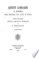 Artisti lombardi a Roma nei secoli XV, XVI, e XVII