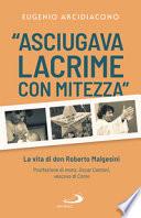 Asciugava lacrime con mitezza. La vita di don Roberto Malgesini