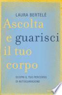 Ascolta e guarisci il tuo corpo. Scopri il tuo percorso di autoguarigione