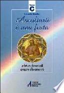 Ascoltarti è una festa. Le letture domenicali spiegate alla comunità. Anno C
