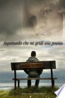 Aspettando che mi gridi una poesia