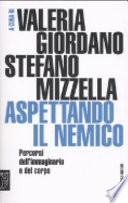 Aspettando il nemico. Percorsi dell'immaginario e del corpo