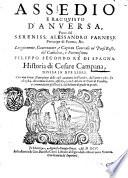 Assedio e racquisto d'Anuersa, fatto dal sereniss. Alessandro Farnese prencipe di Parma, ... Historia di Cesare Campana, diuisa in due libri. Con una breue narratione delle cose auuenute in Fiandra, dall'anno 1566. fin al 1584. che cominciò detto assedio; e con l'Arbore de' conti di Fiandra, ..