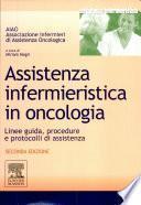 Assistenza infermieristica in oncologia. Linee guida, procedure e protocolli di assistenza