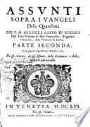 Assunti sopra i Vangeli della Quaresima del P.M. Micheli Caluo di Scichili del Terzo ordine di S. Francesco, ... Parte prima \-seconda!. Con quattro copiosissime tauole; cioè, de gli auttori, de gli assunti, della scrittura e delle materie più notabili