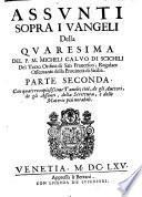 Assunti sopra i Vangeli della Quaresima del p. M. Micheli Caluo di Scichili del Terzo Ordine di san Francesco, ... Parte prima [-seconda]. Con quattro copiosissime tauole; ..