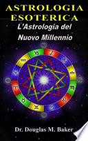 ASTROLOGIA ESOTERICA - L'Astrologia del Nuovo Millennio VOL. 1
