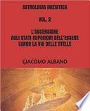 ASTROLOGIA INIZIATICA VOL. 2 L’ASCENSIONE AGLI STATI SUPERIORI DELL’ESSERE LUNGO LA VIA DELLE STELLE