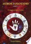 ASTROSCIAMANESIMO. Il viaggio nel Sacro Cerchio. Libro Due