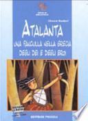 Atalanta. Una fanciulla nella Grecia degli dei e degli eroi