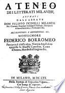Ateneo dei letterati milanesi, adunati dall'abbate don Filippo Picinelli milanese nei Canonici Regolari Lateranensi teologo, ..