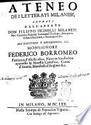Ateneo dei letterati milanesi, adunati dall'abbate don Filippo Picinelli milanese nei Canonici Regolari Lateranensi teologo, ...