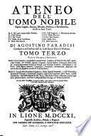 Ateneo dell'uomo nobile opera legale, storica, morale, politica, e kavalleresca, divisa in dieci tomi. Il 1. De'quali tratta della nobiltà. 2. Dell'onore. 3. De'titoli. 4. Delle armi gentilizie. 5. Delle precedenze. 6. Delle