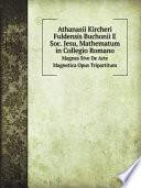 Athanasii Kircheri Fuldensis Buchonii E Soc. Jesu, Mathematum in Collegio Romano