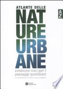 Atlante delle nature urbane. Centouno voci per i paesaggi quotidiani