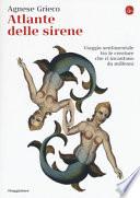Atlante delle sirene. Viaggio sentimentale tra le creature che ci incantano da millenni